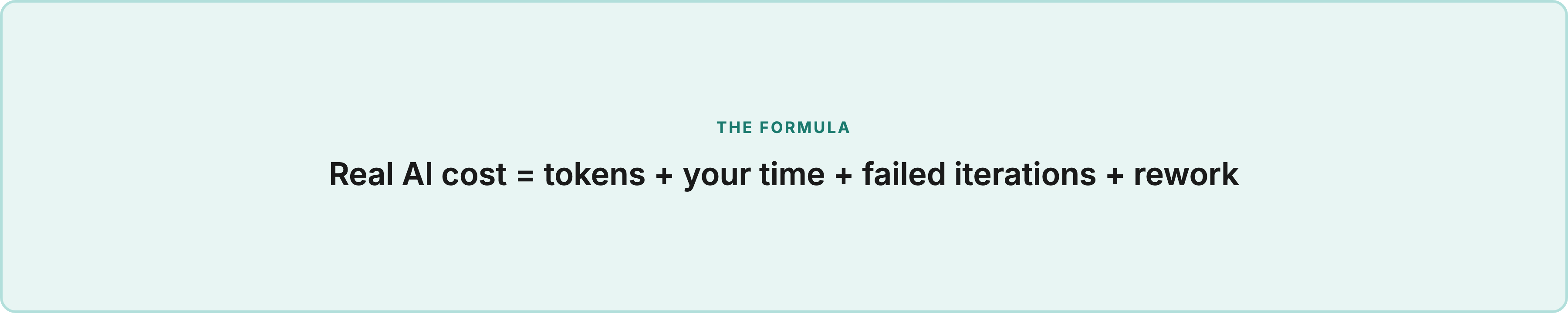 The formula: Real AI cost = tokens + your time + failed iterations + rework